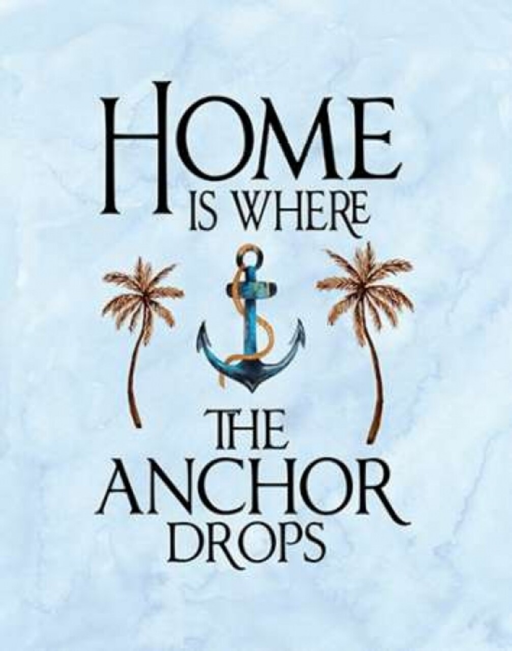Home is Where the Anchor Drops Poster Print by Tara Moss - Item # VARPDXTA1795
